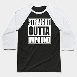 Straight Outta Impound Baseball T-Shirt